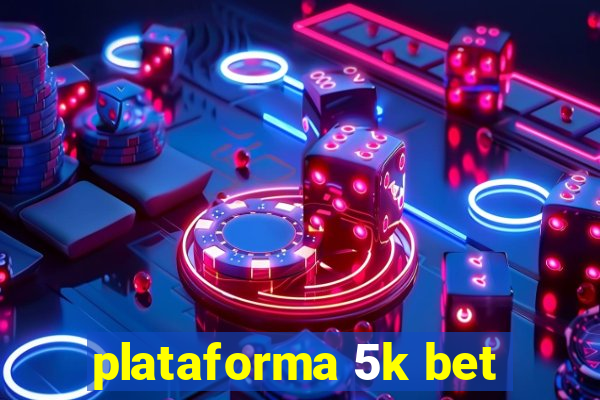 plataforma 5k bet